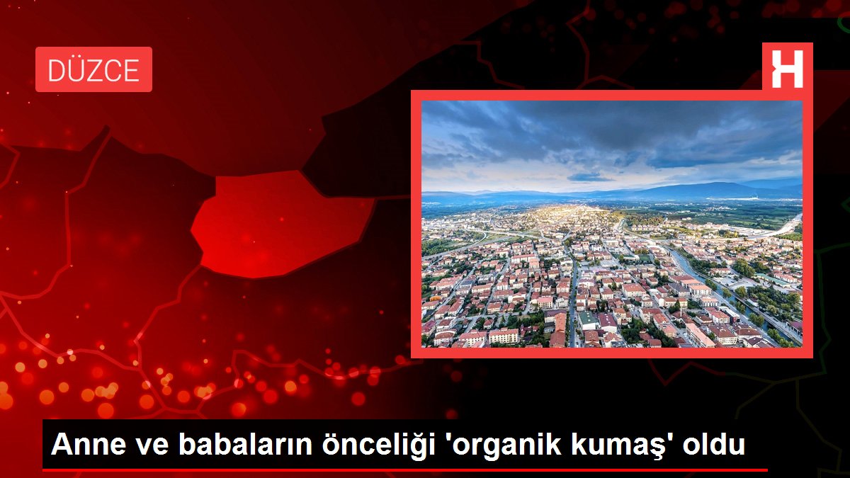 Anne ve babaların önceliği 'organik kumaş' oldu