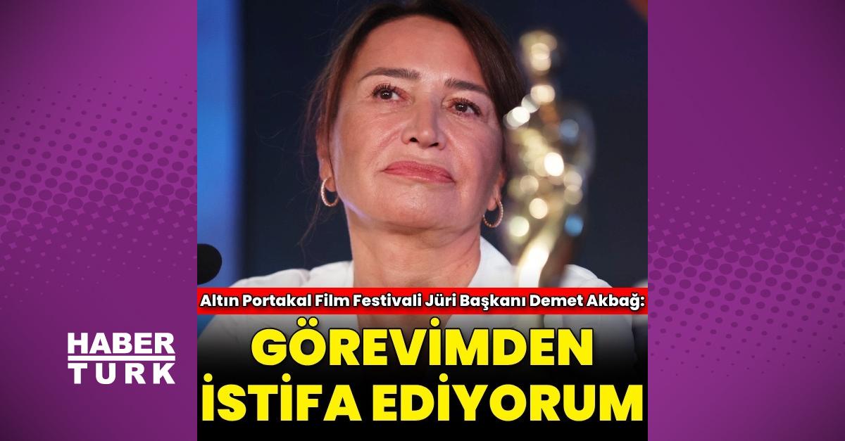 Demet Akbağ, Altın portakal Film Festivali jüri başkanlığından istifa etti