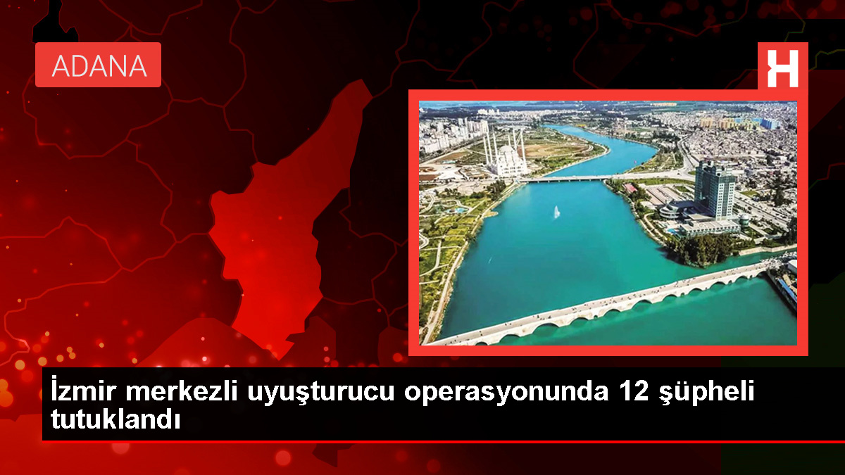 İzmir'de Uyuşturucu Operasyonu: 12 Tutuklama