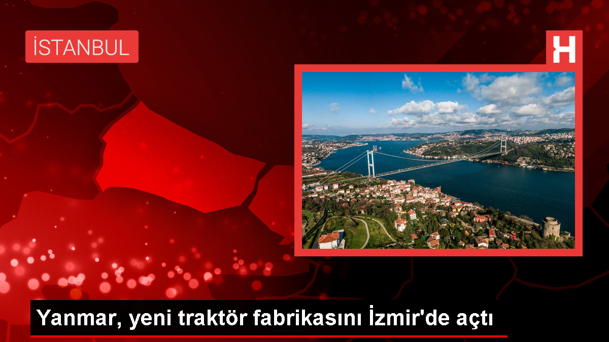 Yanmar, İzmir'de traktör fabrikası açtı