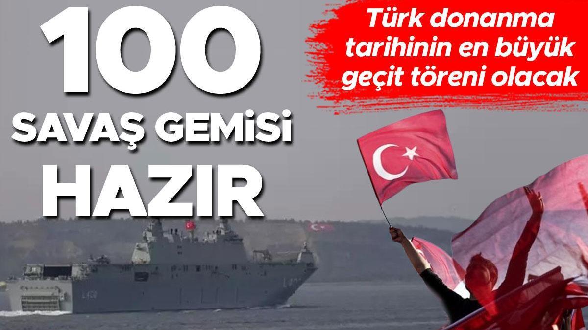 100 savaş gemisi hazır! Türk donanma tarihinin en büyük geçit töreni olacak