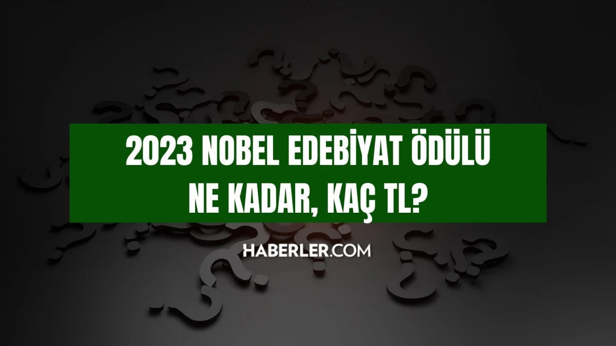 2023 Nobel Edebiyat Ödülü ne kadar? Nobel Edebiyat Ödülü kaç TL? Nobel Edebiyat Ödülünde para veriliyor mu?