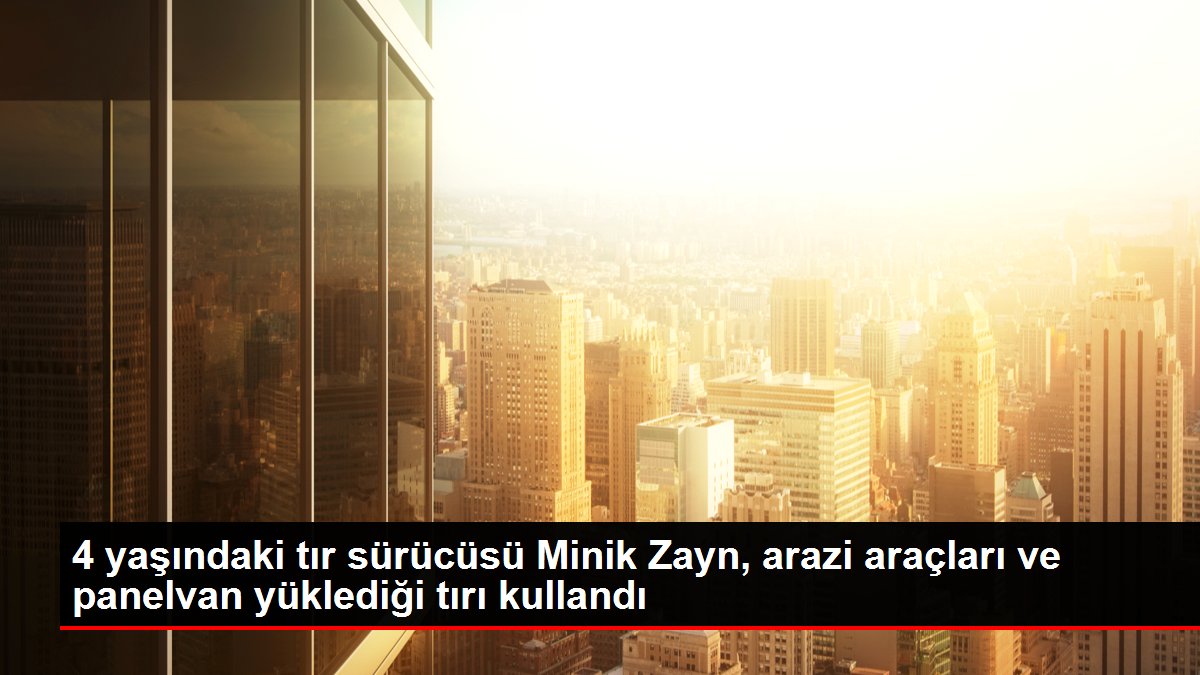 4 yaşındaki tır sürücüsü Minik Zayn, arazi araçları ve panelvan yüklediği tırı kullandı