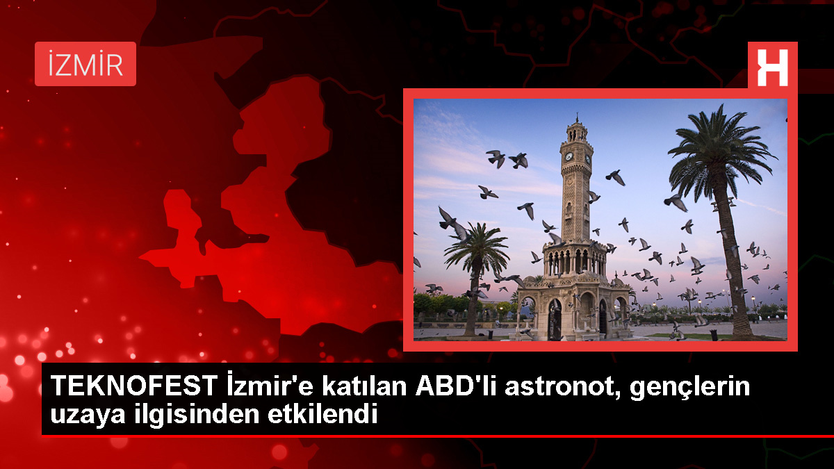 ABD'li Astronot TEKNOFEST İzmir'e Yoğun İlgiyi Etkileyici Buldu