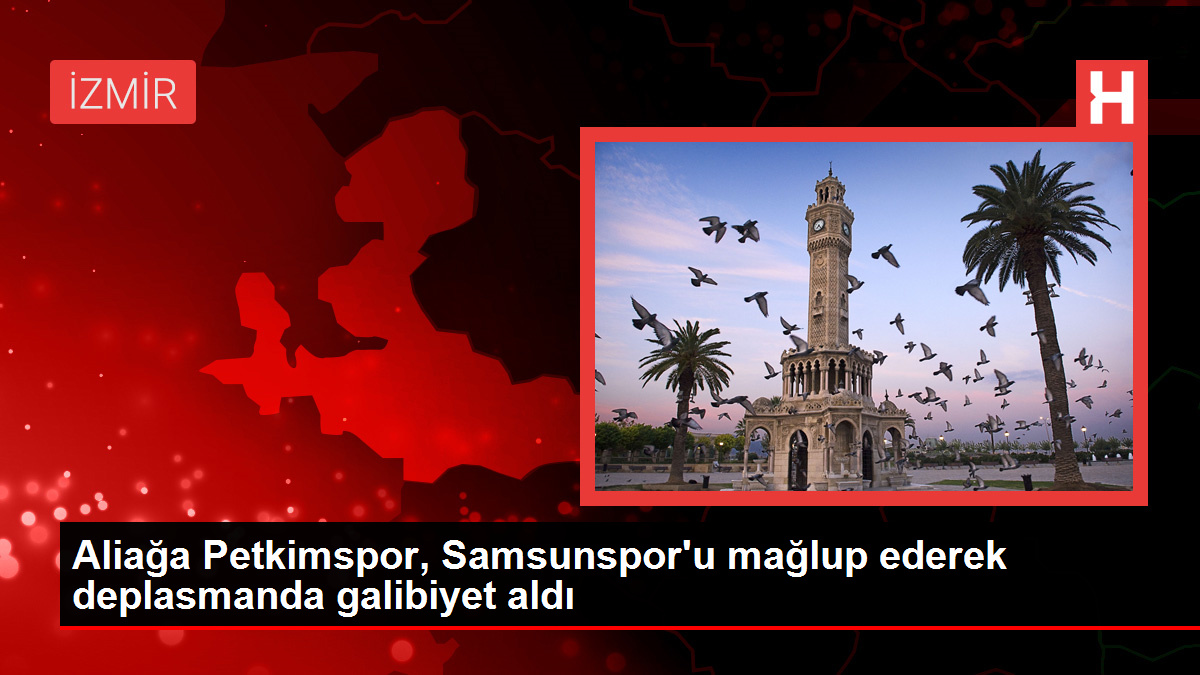 Aliağa Petkimspor, Samsunspor'u mağlup ederek deplasmanda galibiyet aldı