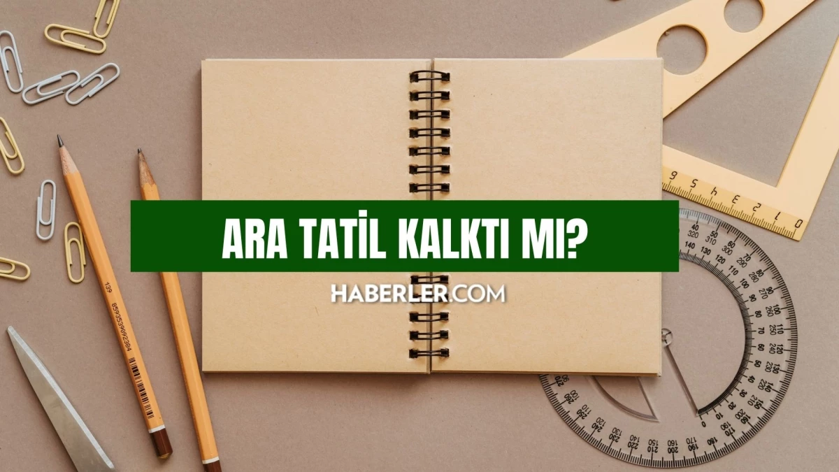 Ara tatil kalktı mı? Bu yıl ara tatil olacak mı, yapılacak mı? Bu yıl ara tatil ne zaman yapılacak?