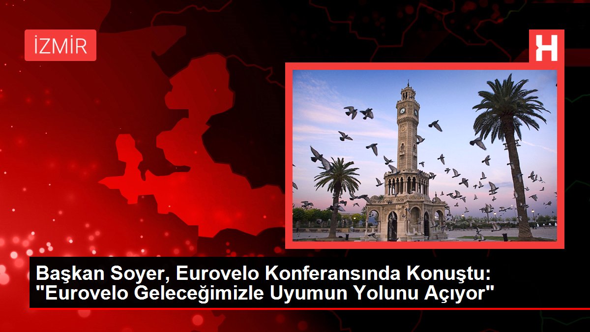 Başkan Soyer, Eurovelo Konferansında Konuştu: "Eurovelo Geleceğimizle Uyumun Yolunu Açıyor"