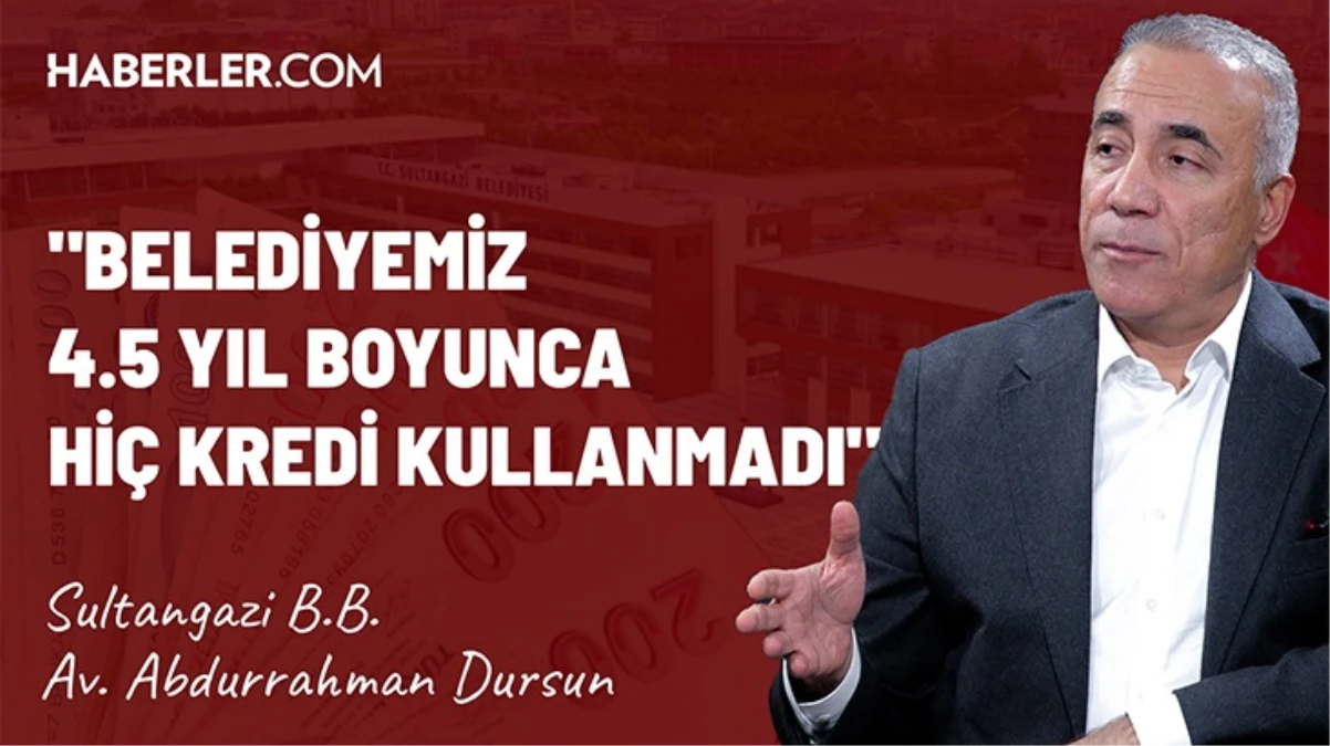 Belediye Başkanı Av. Abdurrahman Dursun: Sultangazi'yi borçsuz ayağa kaldırdık