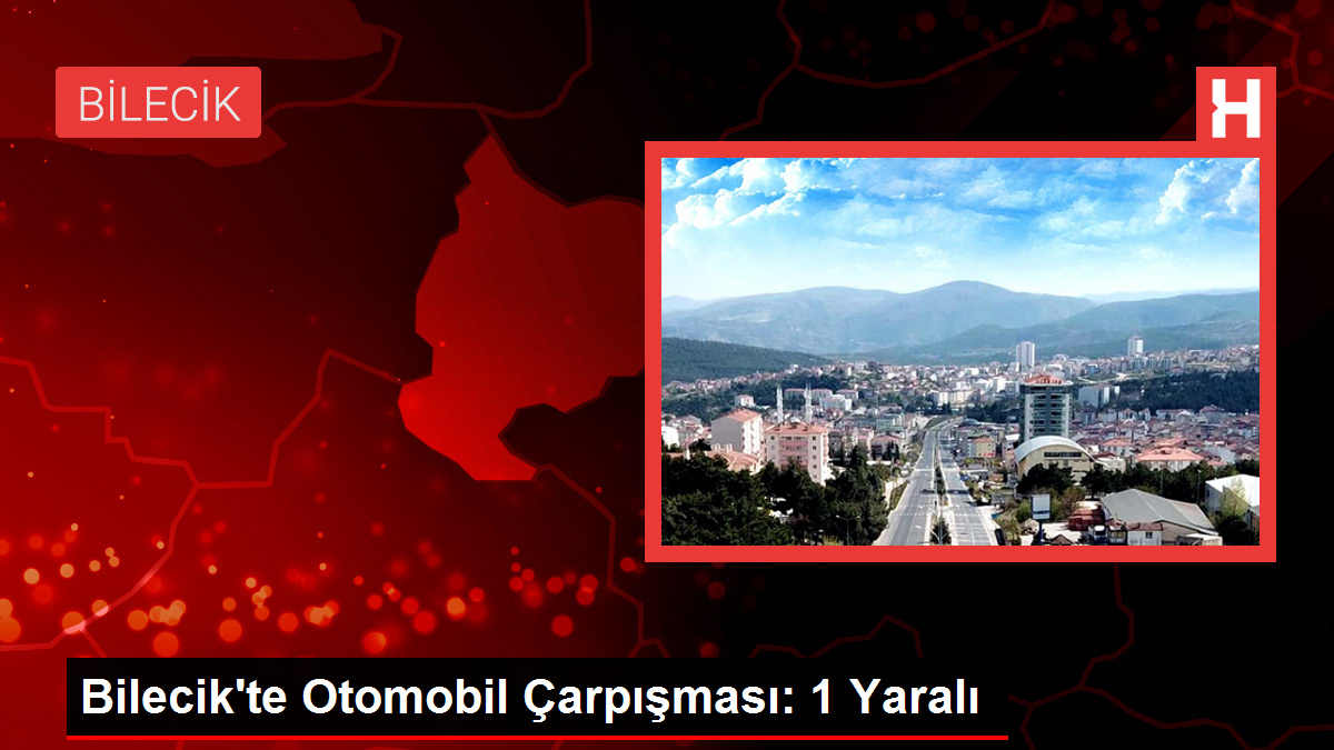 Bilecik'te Otomobil Çarpışması: 1 Yaralı