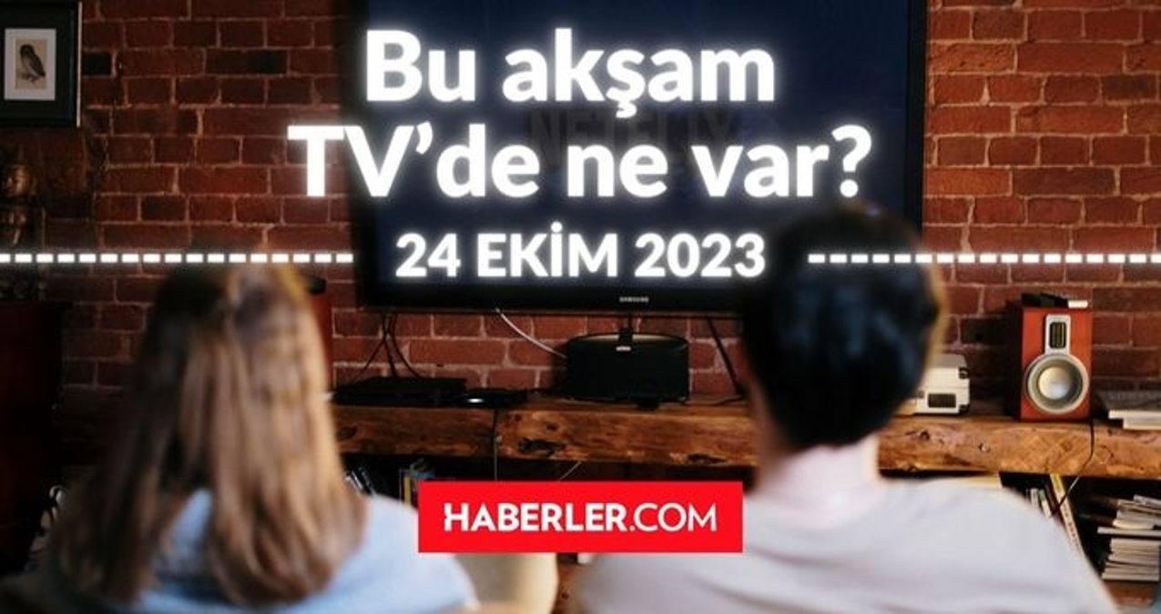 BU AKŞAM (24 EKİM) HANGİ DİZİLER VAR? Bu akşam TV'de hangi programlar, diziler oynuyor? 24 EKİM 2023 ATV, KANAL D, FOX, STAR, SHOW, TRT 1, TV8