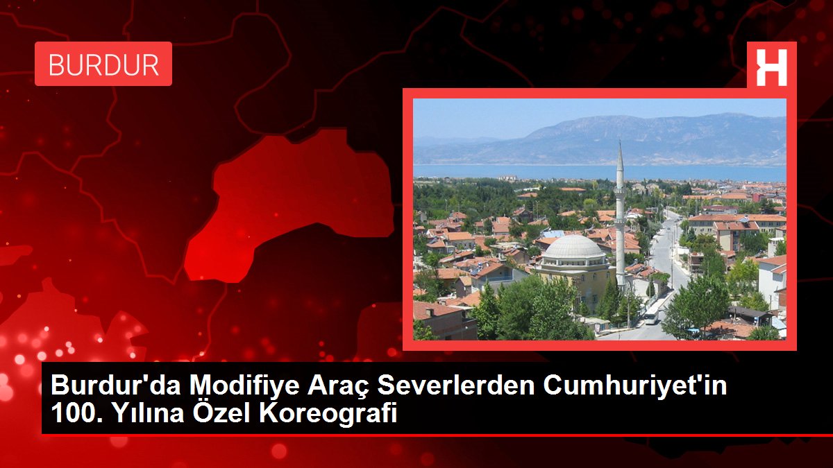 Burdur'da Modifiye Araç Severlerden Cumhuriyet'in 100. Yılına Özel Koreografi