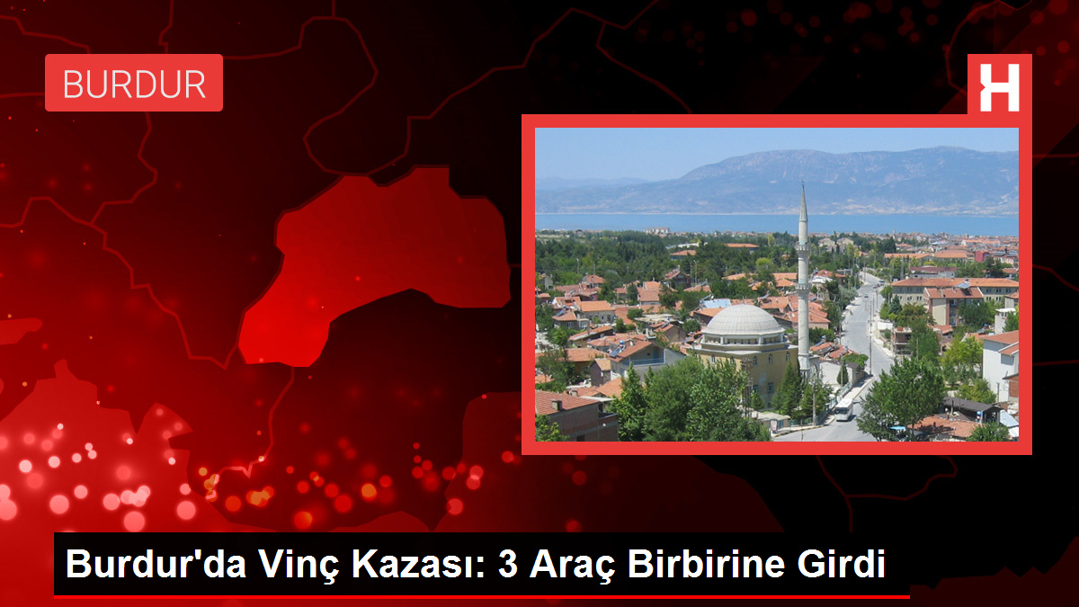 Burdur'da Vinç Kazası: 3 Araç Birbirine Girdi