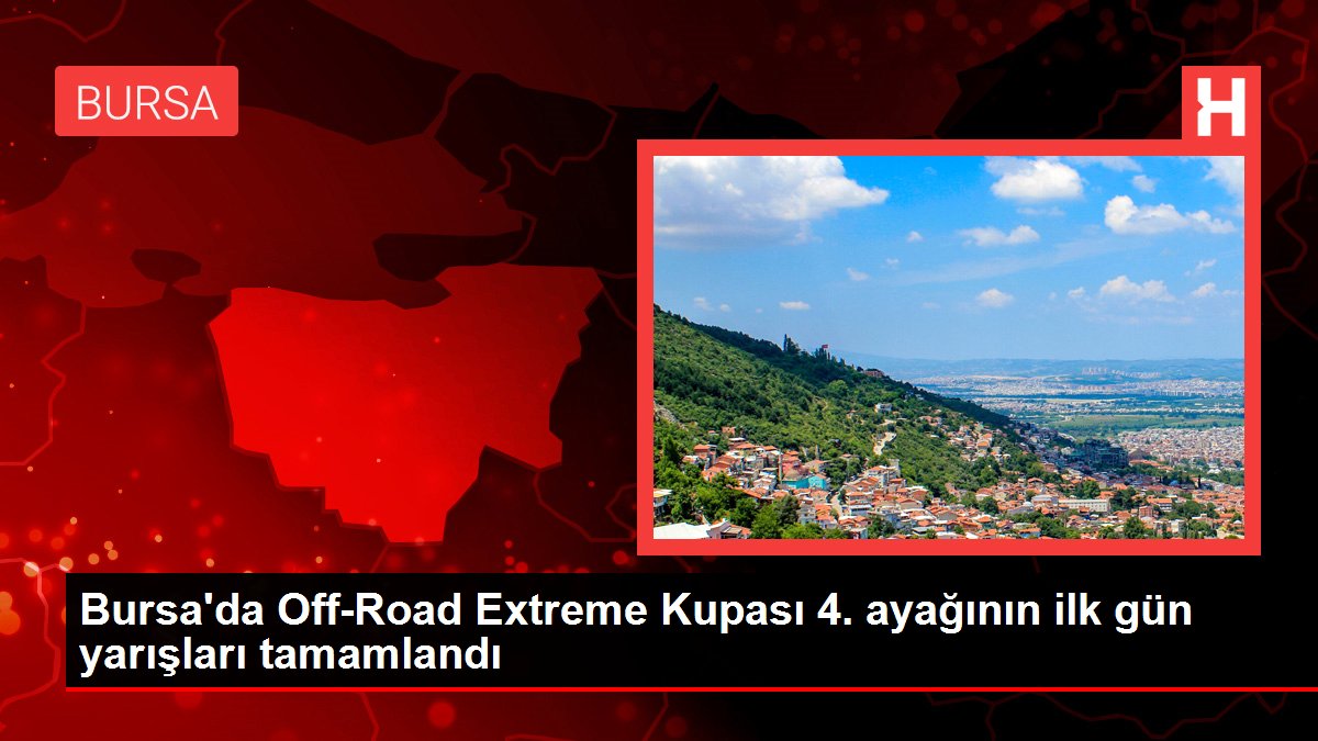 Bursa'da Off-Road Extreme Kupası 4. ayağının ilk gün yarışları tamamlandı