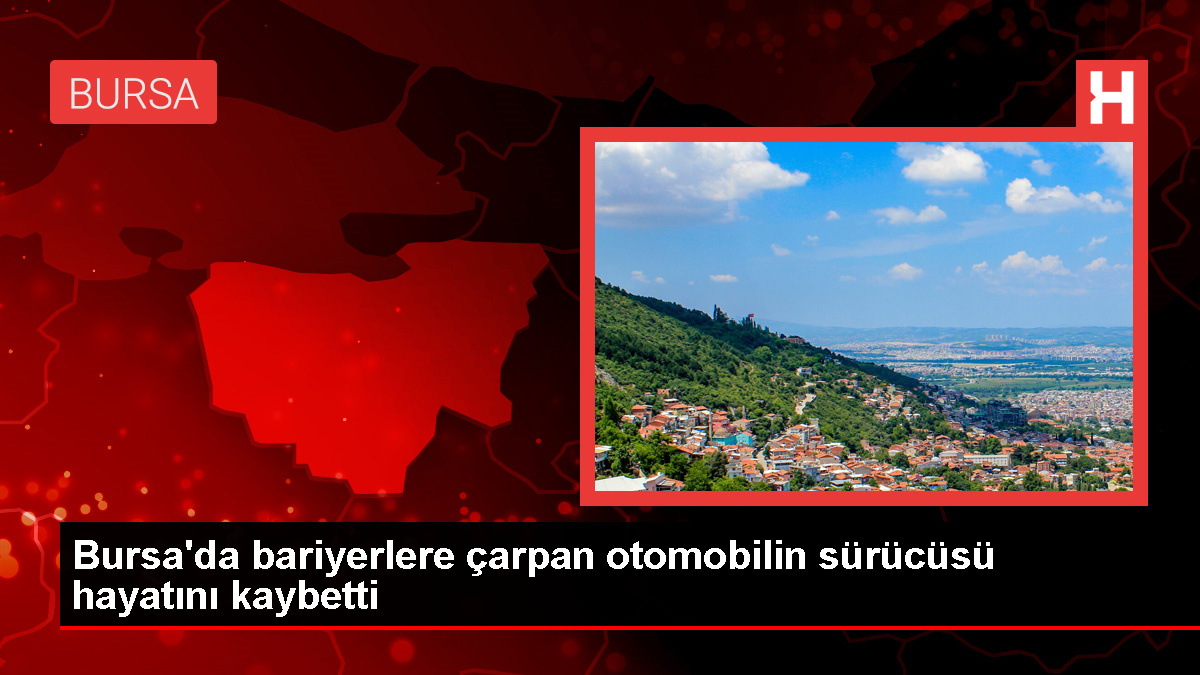 Bursa'da Otomobil Bariyerlere Çarptı, Sürücü Hayatını Kaybetti