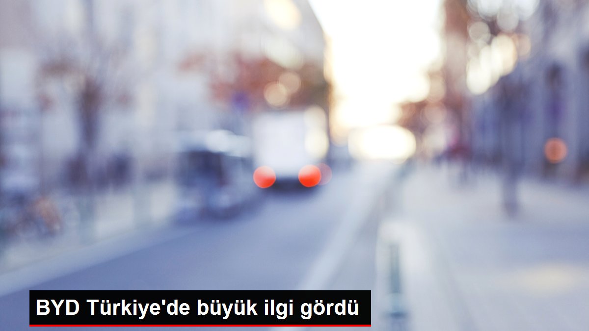 BYD Türkiye'de büyük ilgi gördü