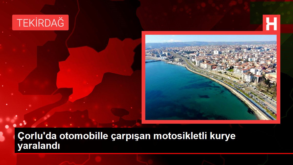 Çorlu'da otomobille çarpışan motosikletli kurye yaralandı