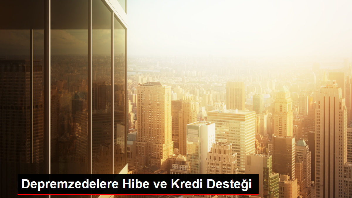 Depremzedelere hibe ve kredi desteği! Konut için 750 bin, iş yeri için 400 bin verilecek