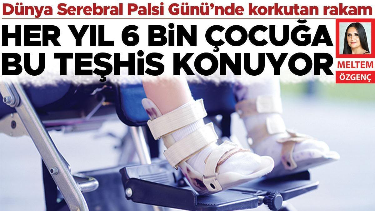 Dünya Serebral Palsi Günü’nde korkutan rakam: Her yıl 6 bin çocuğa bu teşhis konuyor