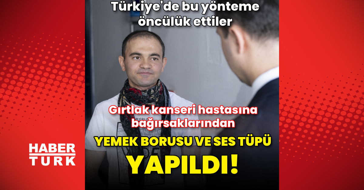 Gırtlak kanseri hastasına bağırsaklarından yemek borusu ve ses tüpü yapıldı