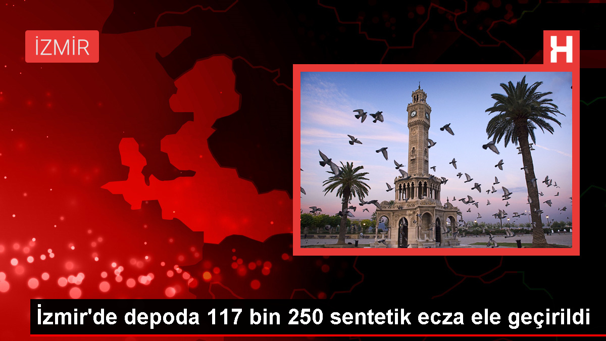 İzmir'de 117 Bin 250 Sentetik Ecza Ele Geçirildi