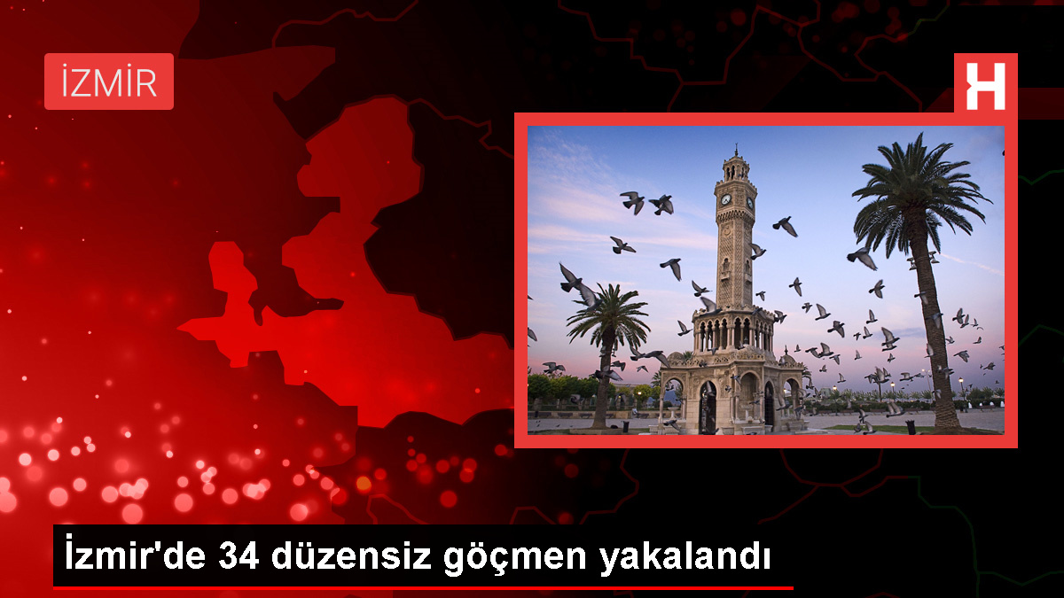 İzmir'de 34 düzensiz göçmen yakalandı