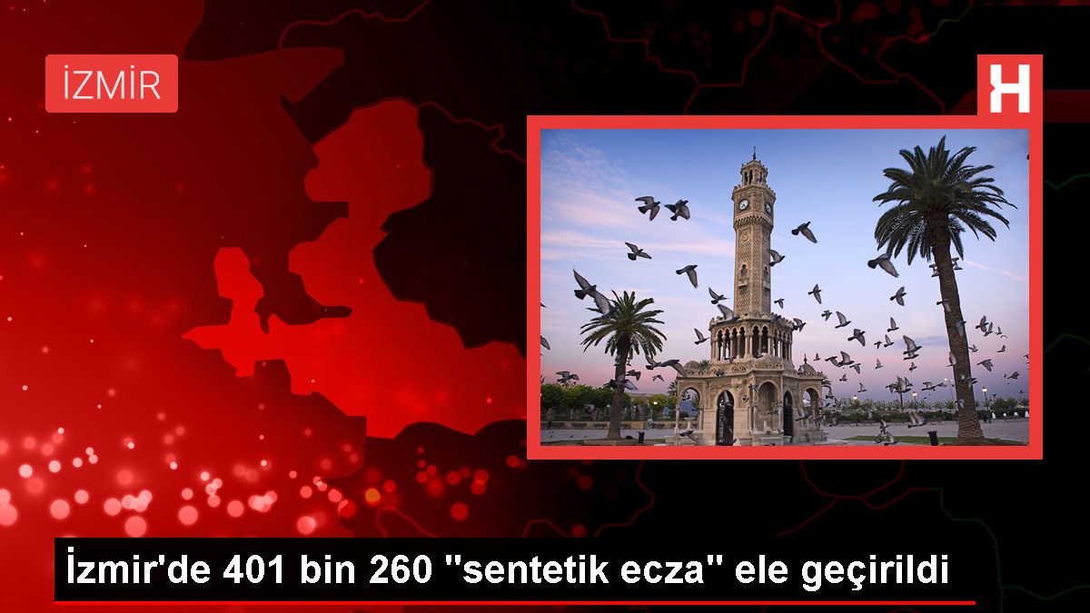 İzmir'de 401 Bin 260 Sentetik Ecza Hap Ele Geçirildi