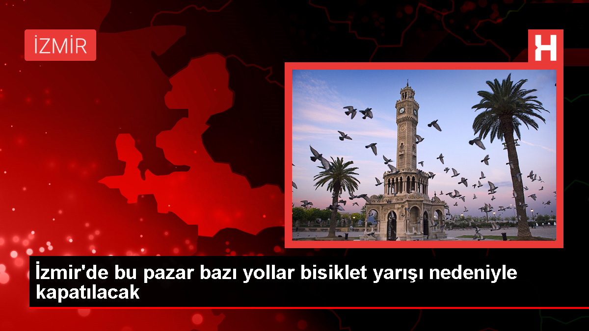 İzmir'de bu pazar bazı yollar bisiklet yarışı nedeniyle kapatılacak