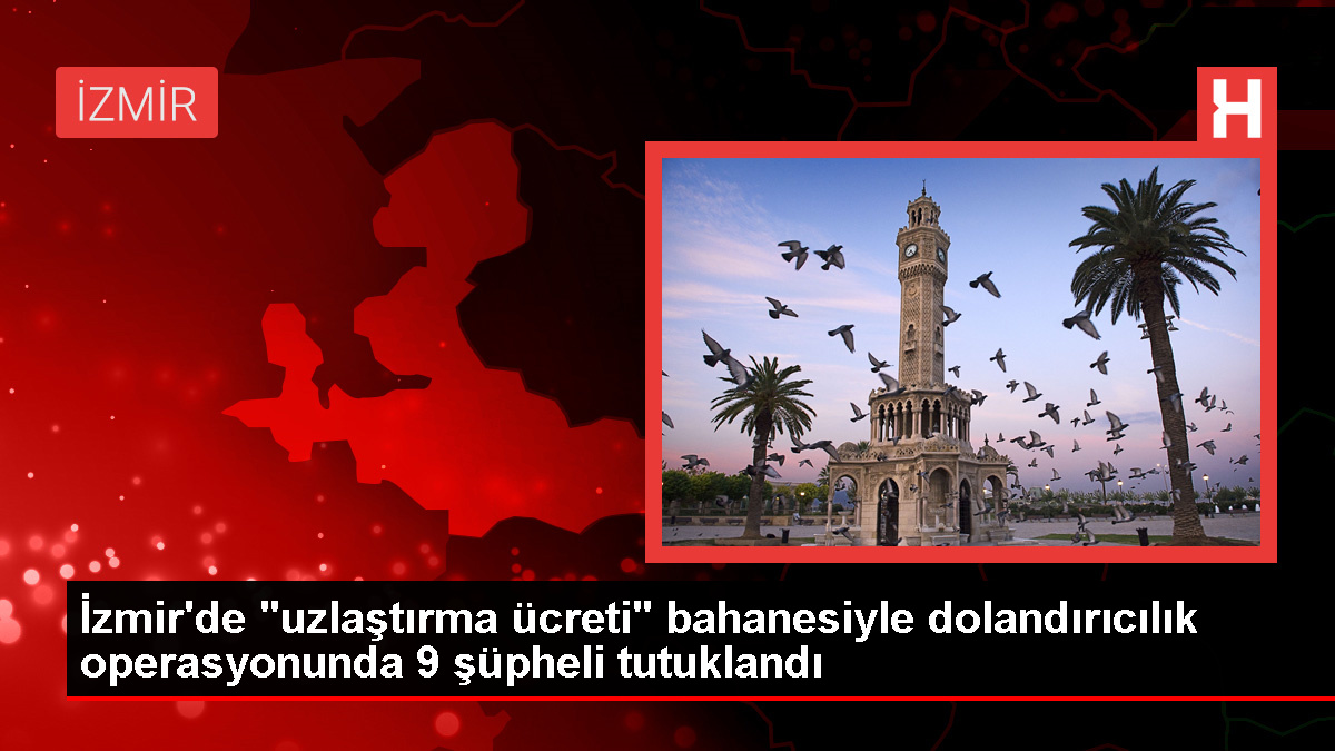 İzmir'de düzenlenen dolandırıcılık operasyonunda 9 şüpheli tutuklandı