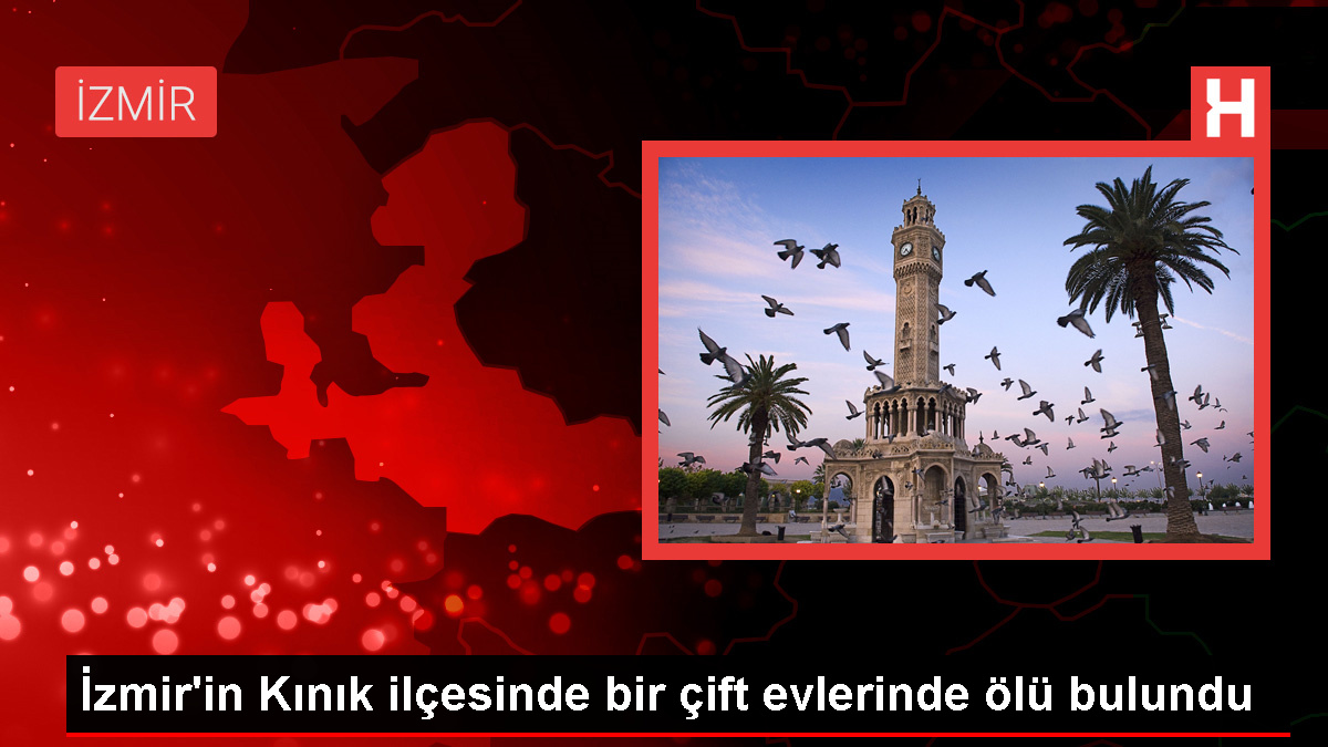 İzmir'de evlerinde ölü bulunan çiftin cenazeleri otopsiye gönderildi