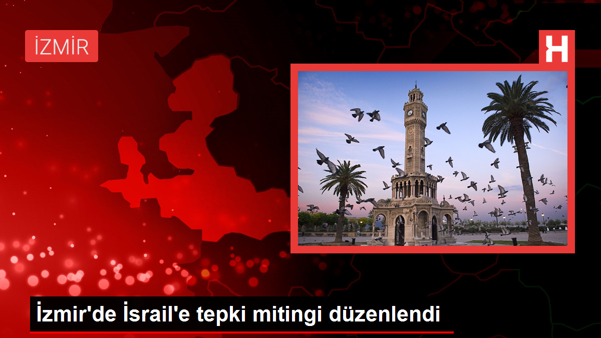 İzmir'de İsrail'e tepki mitingi düzenlendi