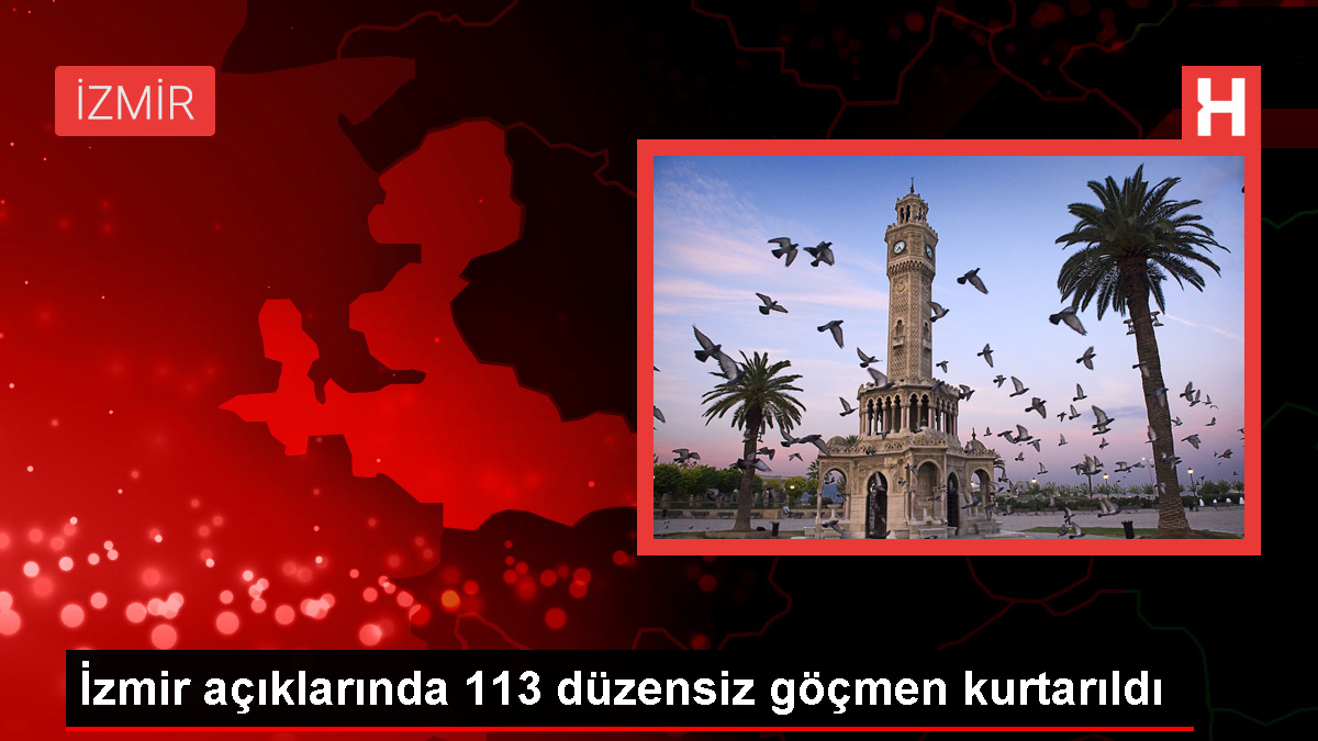 İzmir'de Yunanistan unsurları tarafından Türk kara sularına itilen 113 düzensiz göçmen kurtarıldı