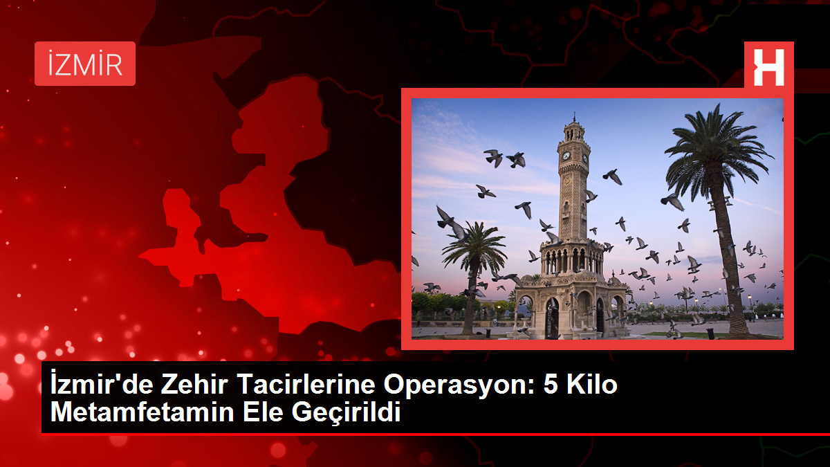 İzmir'de Zehir Tacirlerine Operasyon: 5 Kilo Metamfetamin Ele Geçirildi