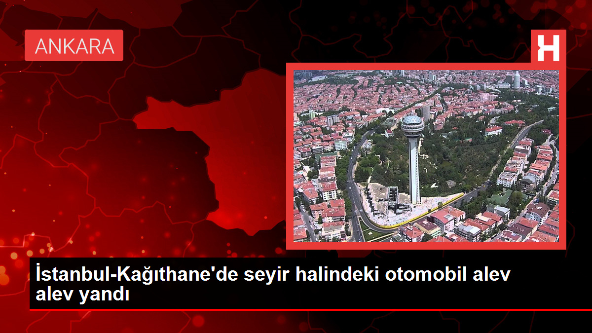 Kağıthane'de seyir halindeki otomobil alev alev yandı