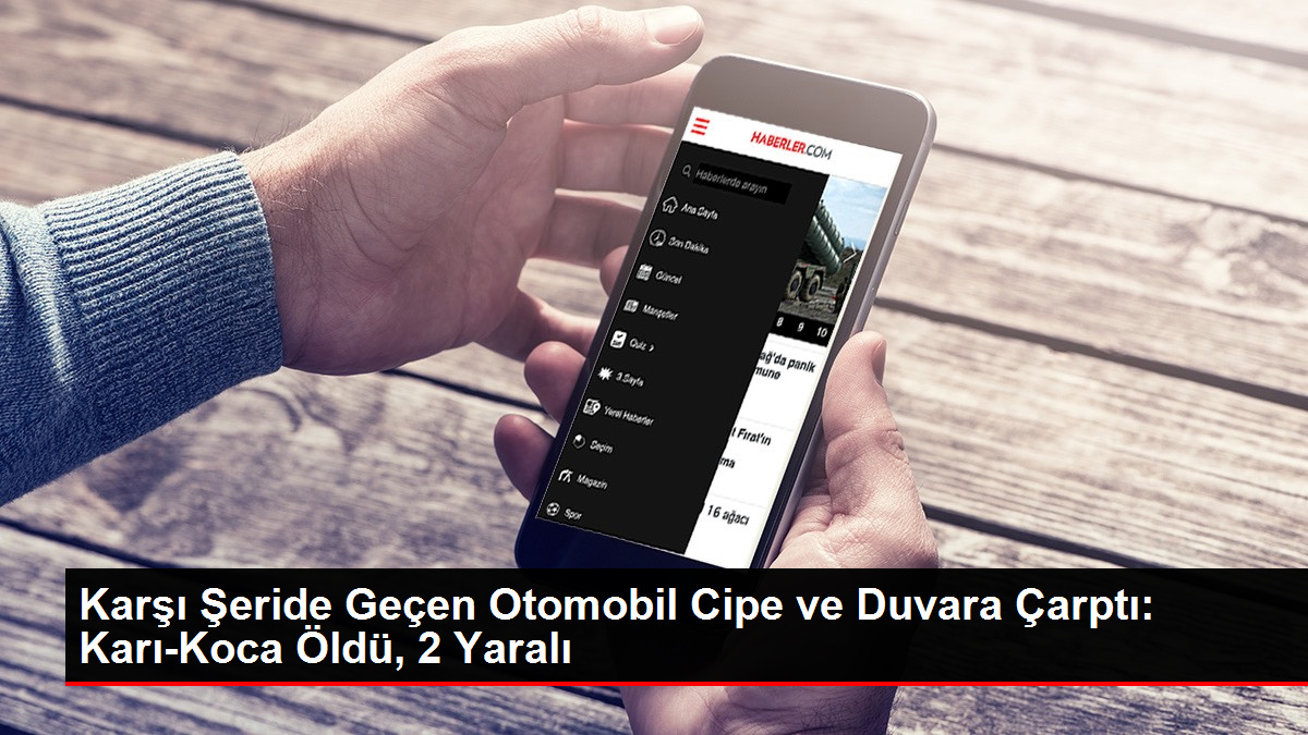 Karşı Şeride Geçen Otomobil Cipe ve Duvara Çarptı: Karı-Koca Öldü, 2 Yaralı