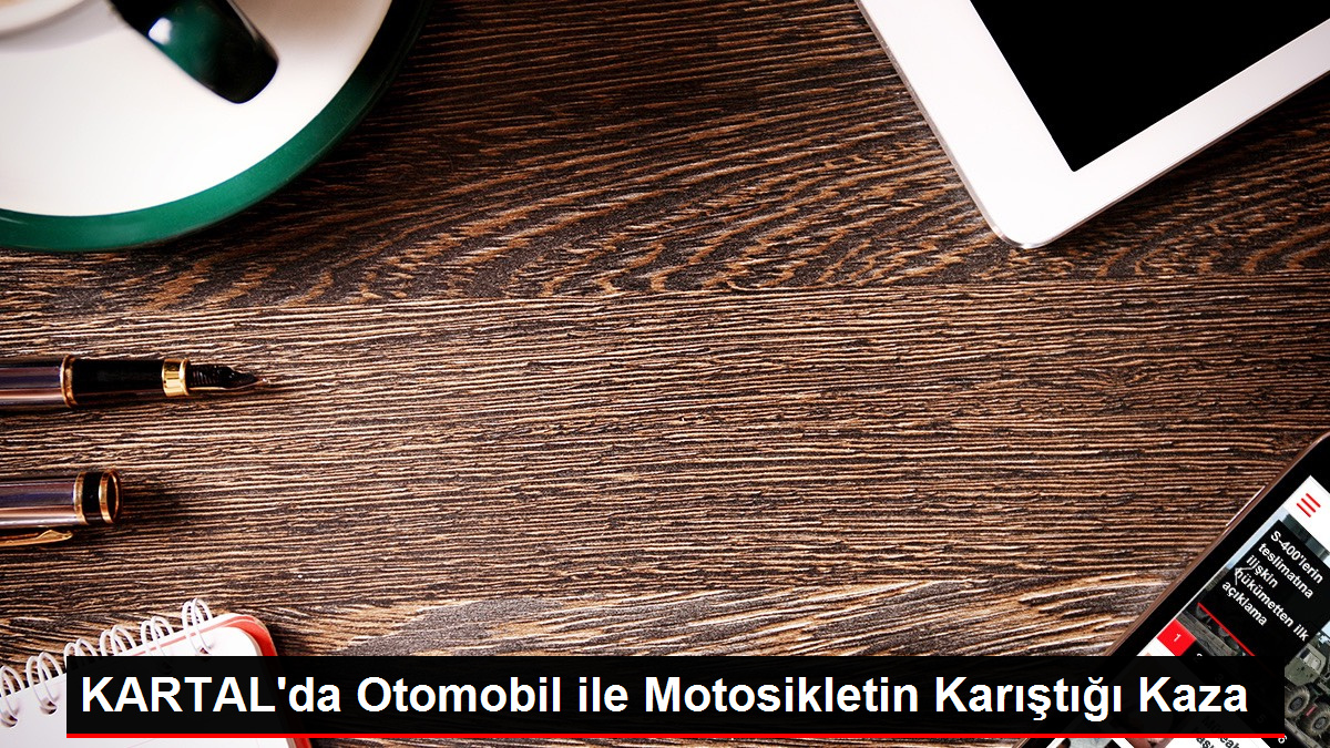 KARTAL'da Otomobil ile Motosiklet Kaza Yaptı, Sürücü Kaçtı