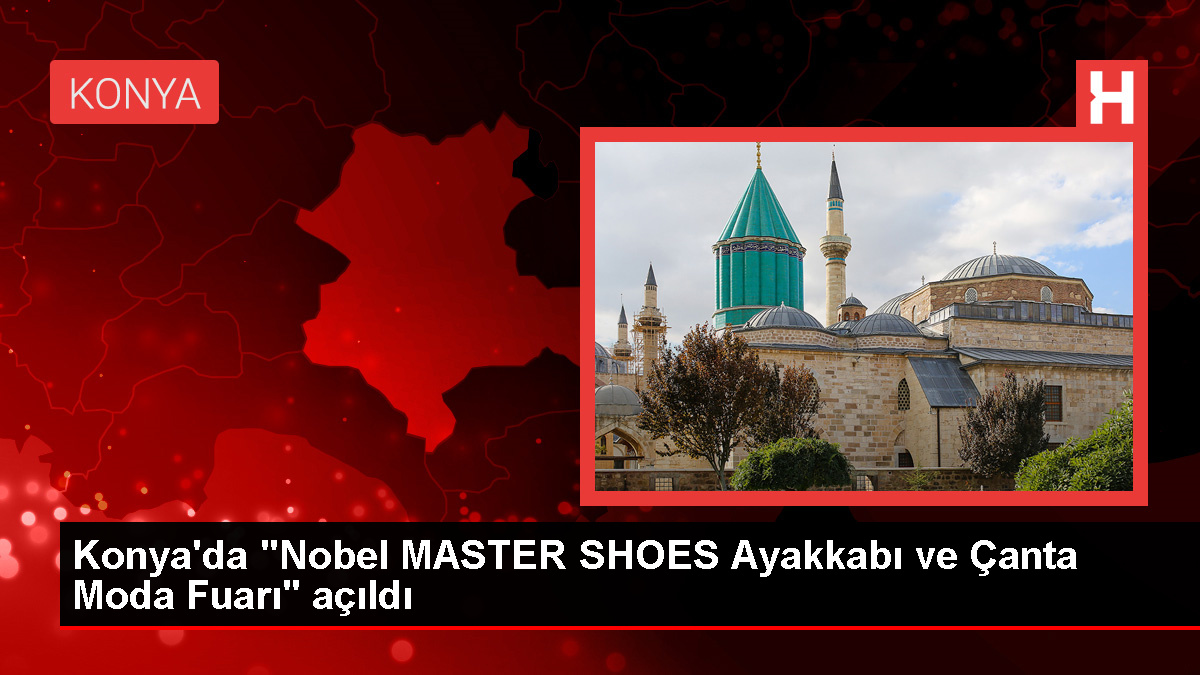 Konya'da Nobel MASTER SHOES Ayakkabı ve Çanta Moda Fuarı Açıldı