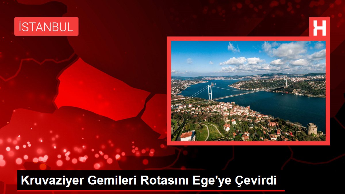 Kruvaziyer Gemileri Rotasını Ege'ye Çevirdi