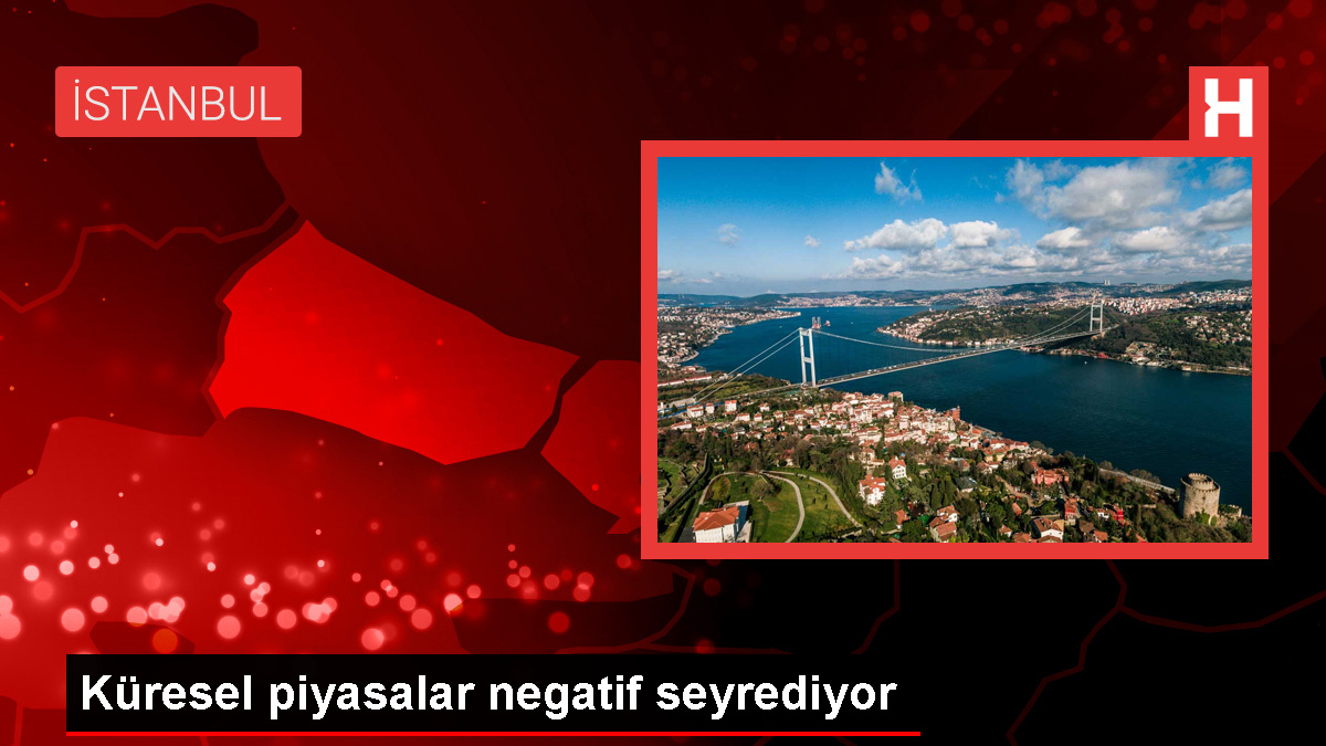 Küresel piyasalar negatif seyrediyor