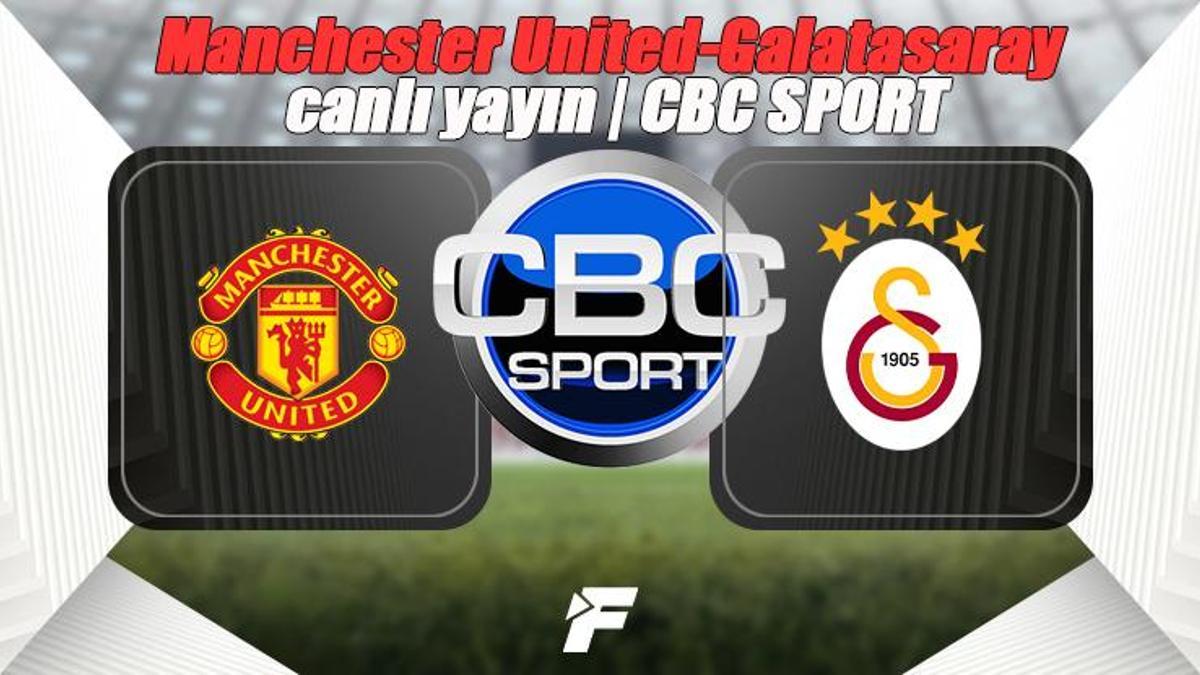 Manchester United-Galatasaray maçı CBC Sport canlı izle (CBC Sport frekansı ne, hangi uyduda?) Manchester United-Galatasaray CBC Sport canlı yayın