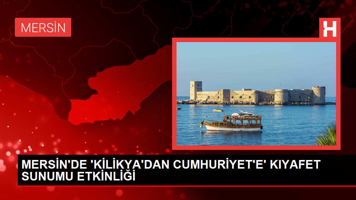 MERSİN'DE 'KİLİKYA'DAN CUMHURİYET'E' KIYAFET SUNUMU ETKİNLİĞİ