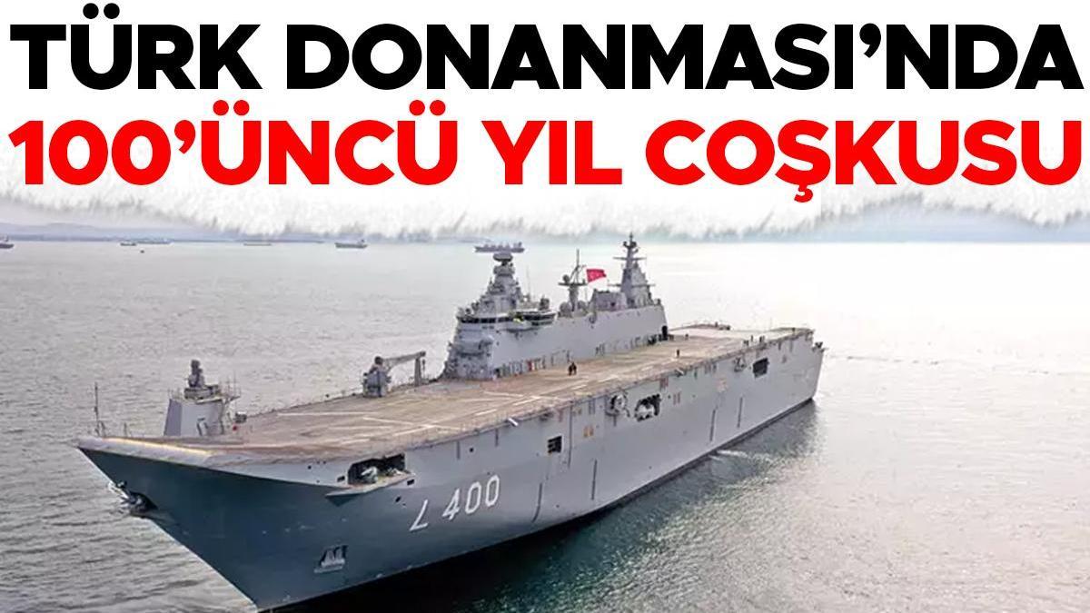 Milli Savunma Bakanlığı vatandaşları davet etti: Türk donanması'nda 100'üncü yıl coşkusu