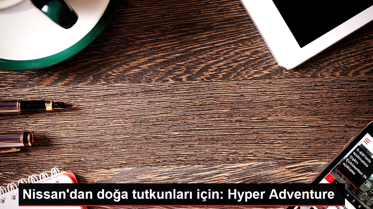 Nissan'dan doğa tutkunları için: Hyper Adventure