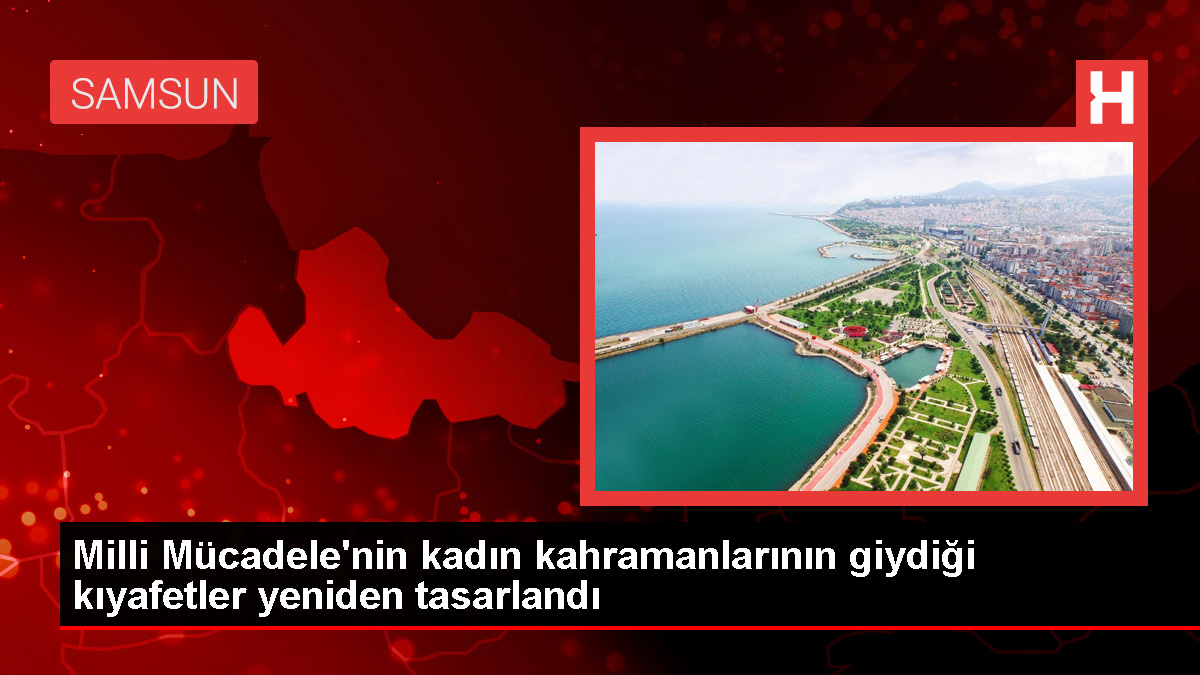 Samsun Olgunlaşma Enstitüsü, Milli Mücadele'de 23 kadın kahramanın kıyafetlerini defilede sergiledi