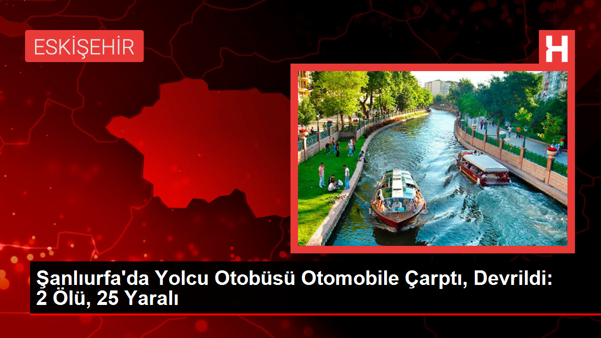 Şanlıurfa'da Otobüs Kazası: 2 Ölü, 25 Yaralı