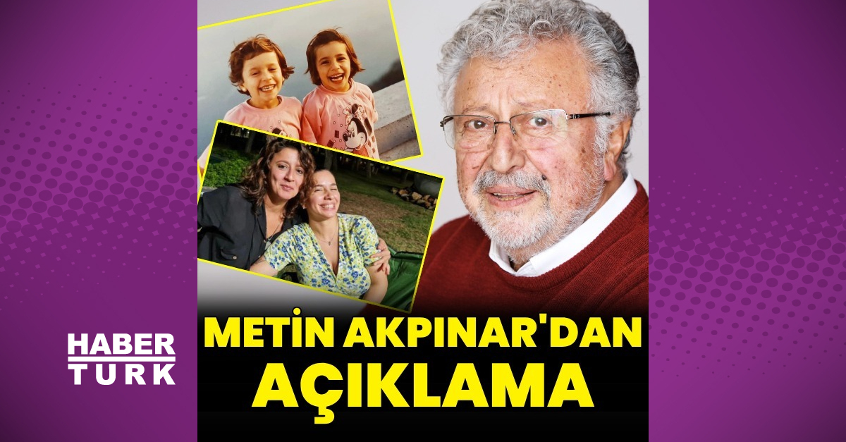 Son dakika: Metin Akpınar'dan evlilik dışı kızlarıyla ilgili açıklama- Son Dakika