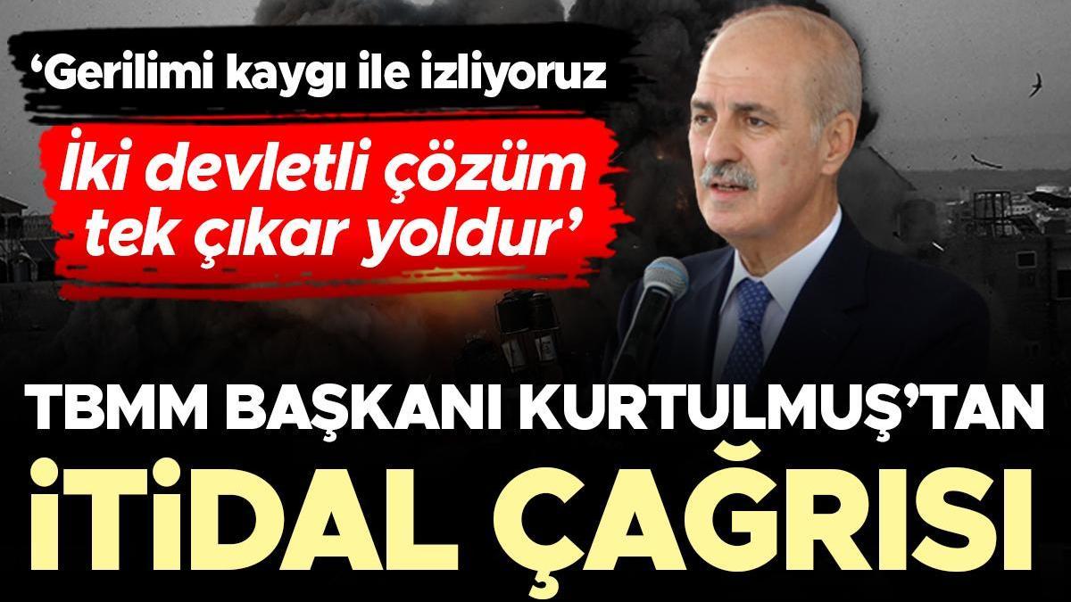 TBMM Başkanı Numan Kurtulmuş'tan itidal çağrısı: İki devletli çözüm tek çıkar yoldur