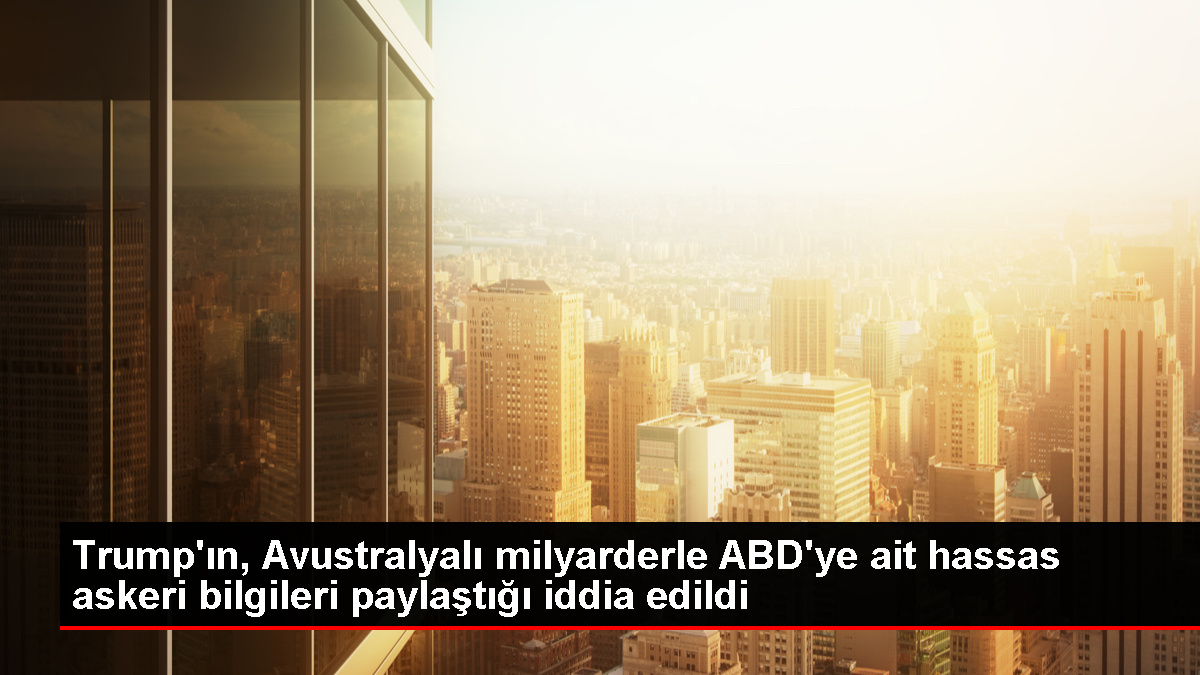 Trump'ın, Avustralyalı milyarderle ABD'ye ait hassas askeri bilgileri paylaştığı iddia edildi