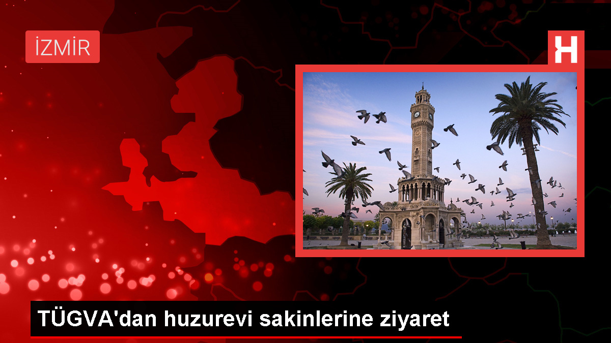 TÜGVA İzmir İl Temsilciliği, Huzurevi Ziyareti Gerçekleştirdi