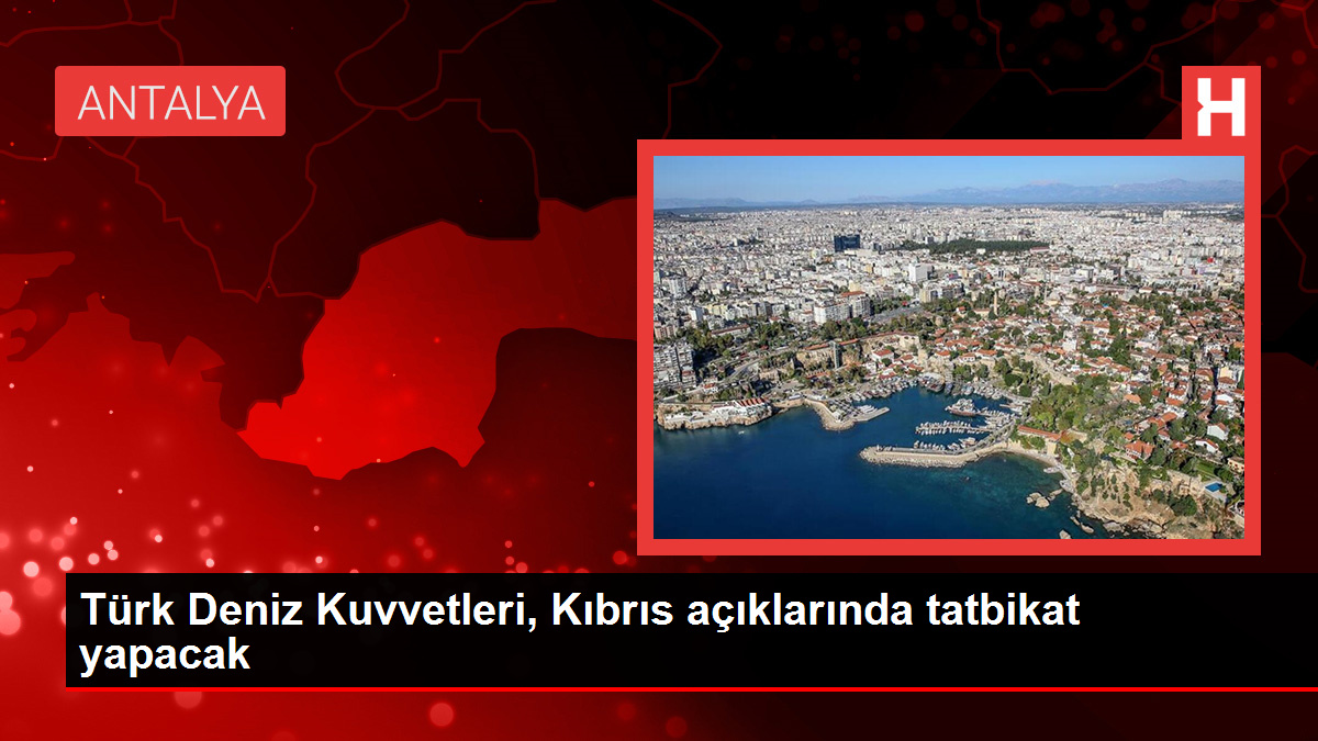 Türk Deniz Kuvvetleri, Kıbrıs açıklarında tatbikat yapacak