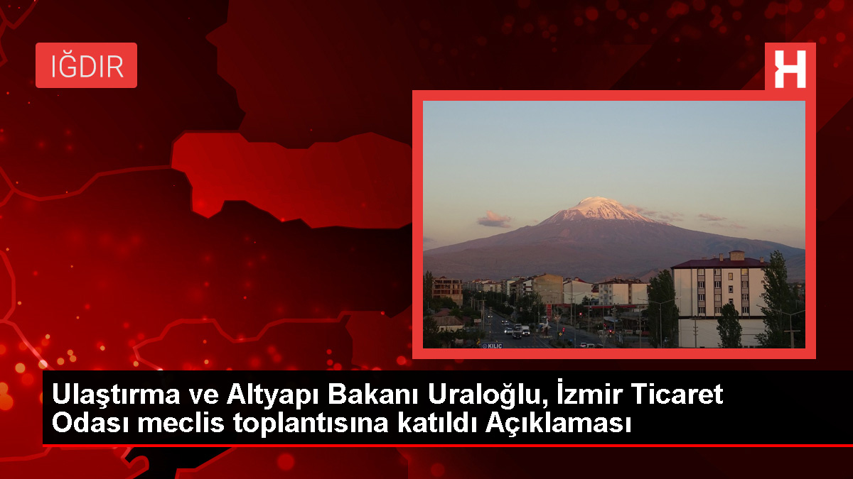 Ulaştırma ve Altyapı Bakanı Uraloğlu, İzmir Ticaret Odası meclis toplantısına katıldı Açıklaması